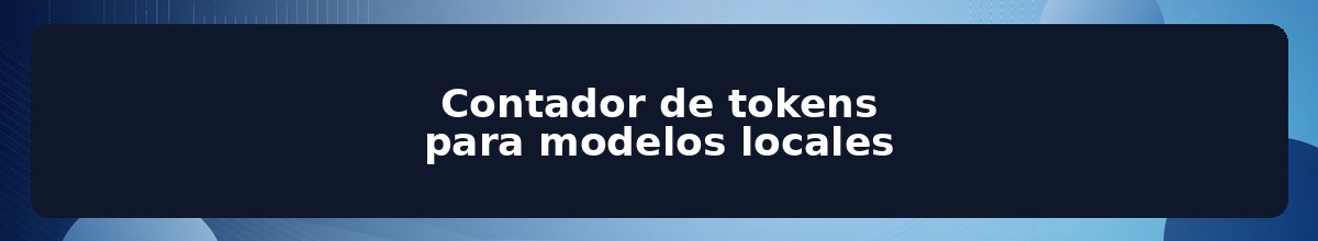 Contador de tokens para modelos locales